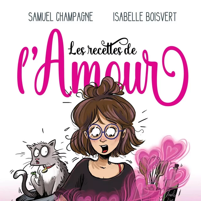 Les recettes de l'amour - Samuel Champagne, Isabelle Boisvert - Kampus Média