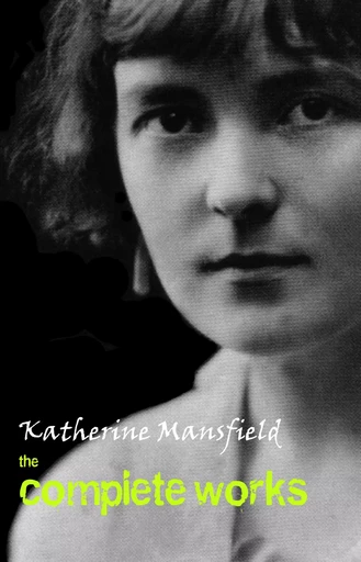 Katherine Mansfield: The Complete Works - Katherine Mansfield - Pandora's Box