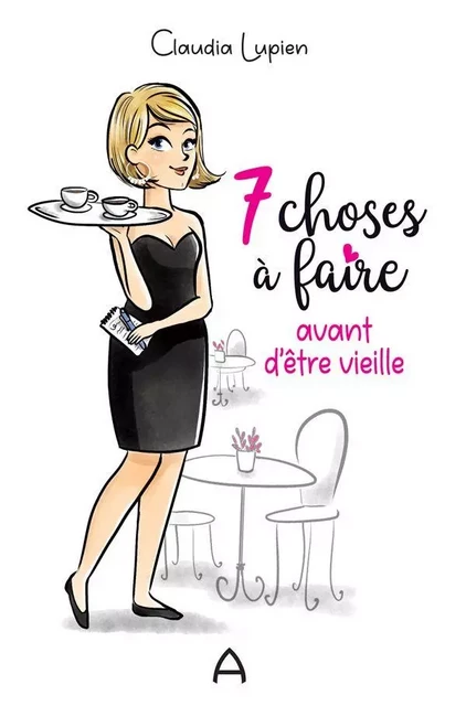 7 choses à faire avant d'être vieille - Claudia Lupien - Andara