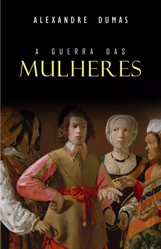 A Guerra das Mulheres - Alexandre Dumas - Mimética