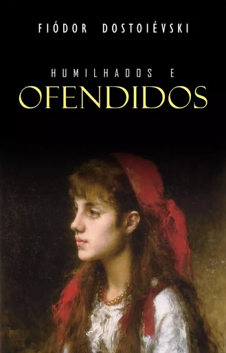 Humilhados e Ofendidos - Fiodor Dostoïevski - Mimética