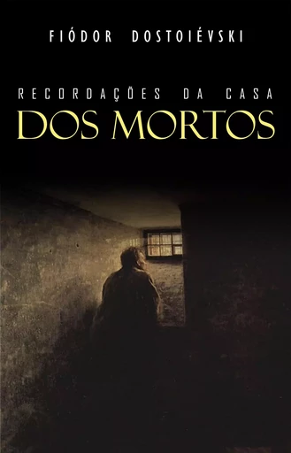 Recordações da Casa dos Mortos - Fiodor Dostoïevski - Mimética