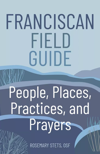 Franciscan Field Guide - Rosemary Stets - Franciscan Media