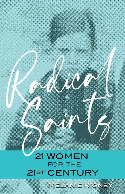 Radical Saints - Melanie Rigney - Franciscan Media