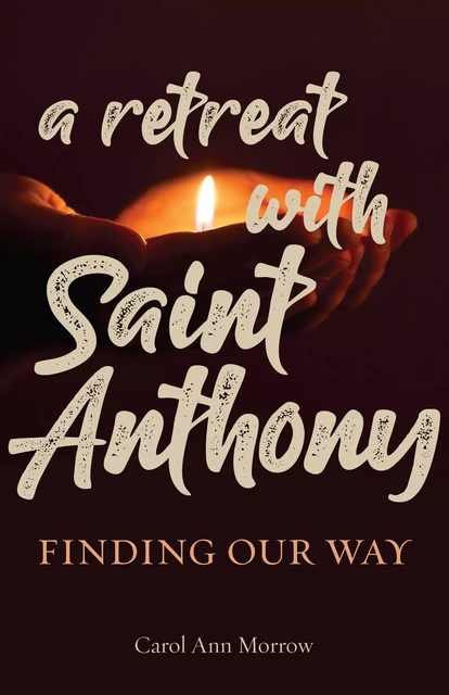 A Retreat with Saint Anthony - Carol Ann Morrow - Franciscan Media