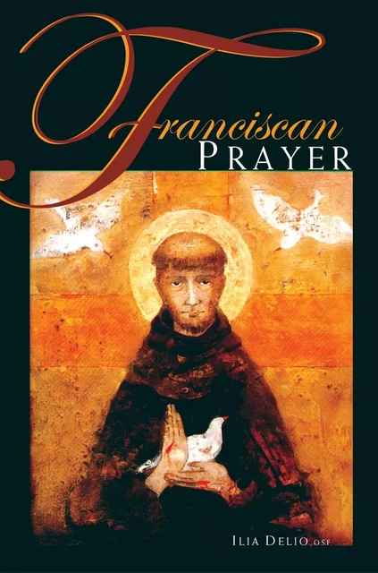 Franciscan Prayer - Ilia Delio - Franciscan Media