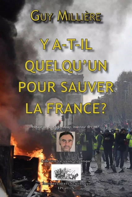 Y A-T-Il QUELQU'UN POUR SAUVER LA FRANCE ? - Guy Millière - Éditions Libertés Numériques