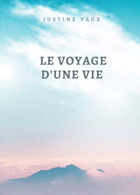 Le Voyage d'une vie - Justine Vaux - Librinova