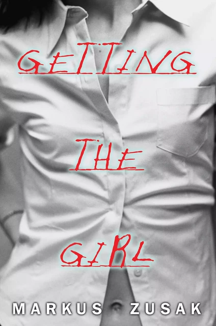 Getting the Girl - Markus Zusak - Scholastic Inc.