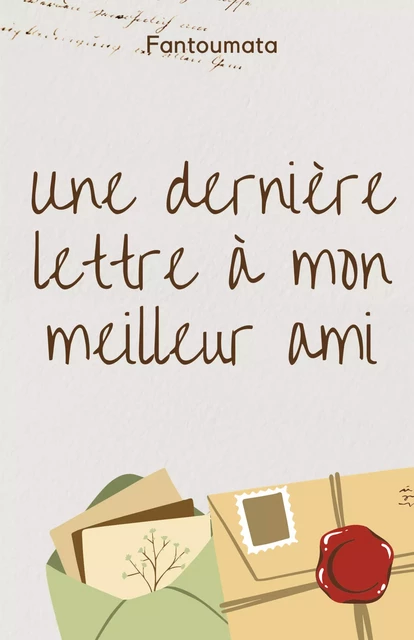 Une dernière lettre à mon meilleur ami -  Fantoumata - Librinova