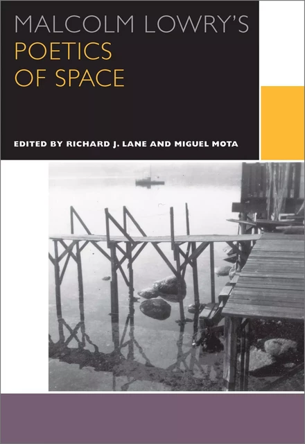 Malcolm Lowry's Poetics of Space -  - Les Presses de l'UniversitÈ d'Ottawa/University of Ottawa Press