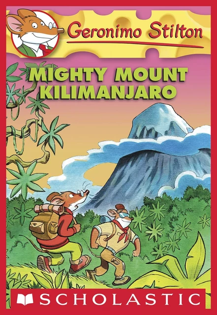 Mighty Mount Kilimanjaro (Geronimo Stilton #41) - Geronimo Stilton - Scholastic Inc.