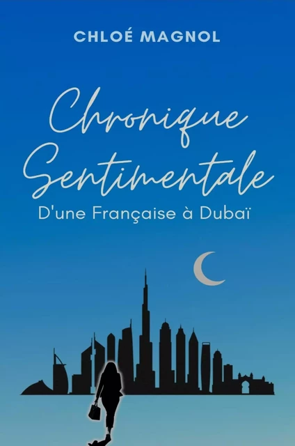 Chronique sentimentale d'une française à Dubaï - Chloé Magnol - Librinova