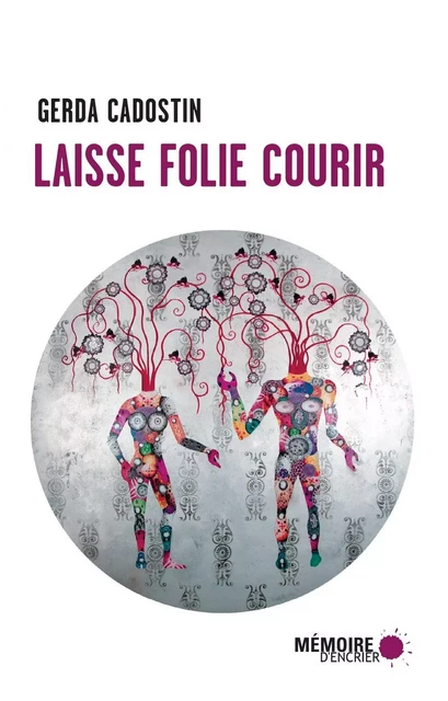 Laisse folie courir - Gerda Cadostin - Mémoire d'encrier