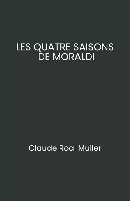 Les Quatre Saisons  de Moraldi - Claude Roal Muller - Librinova