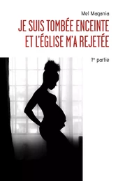 Je suis tombée enceinte et l'église m'a rejetée - 1ère partie