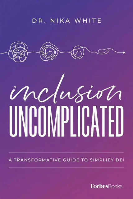 Inclusion Uncomplicated - Nika White - Forbes Books