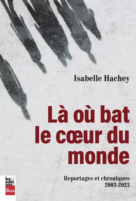 Là où bat le coeur du monde - Isabelle Hachey - Éditions La Presse