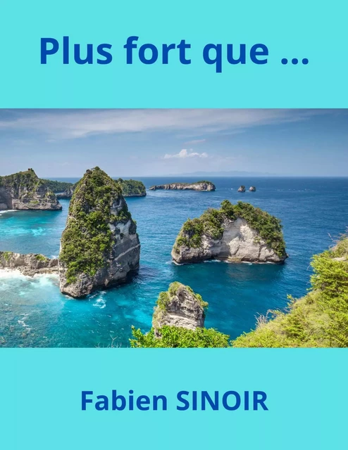 Plus fort que... - Fabien SINOIR - Librinova