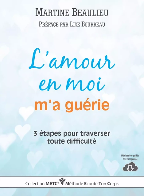 L'amour en moi m'a guérie - Martine Beaulieu - Les Éditions E.T.C. Inc