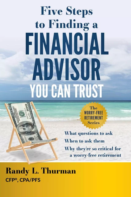 Five Steps to Finding a Financial Advisor You Can Trust - Randy L. Thurman - Advantage Media Group, Inc.