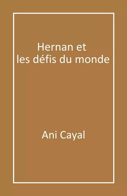 Hernan et  les défis du monde - Ani Cayal - Librinova