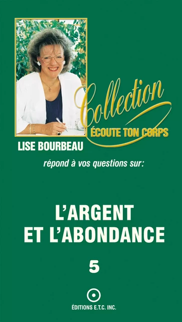 L'argent et l'abondance - Lise Bourbeau - Les Éditions E.T.C. Inc