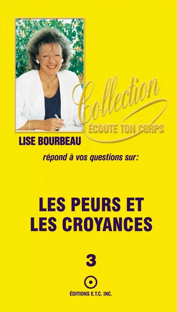 Le peurs et les croyances - Lise Bourbeau - Les Éditions E.T.C. Inc