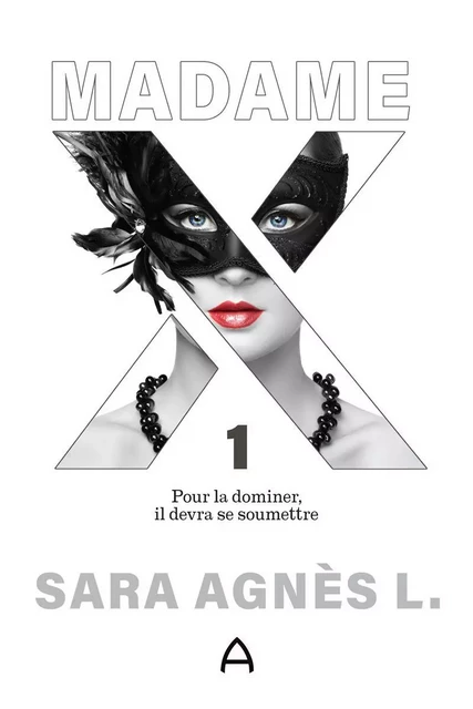 Madame X - Pour la dominer, il devra se soumettre - Sara Agnès L. - Andara