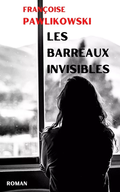 Les Barreaux invisibles - Françoise Pawlikowski - Librinova