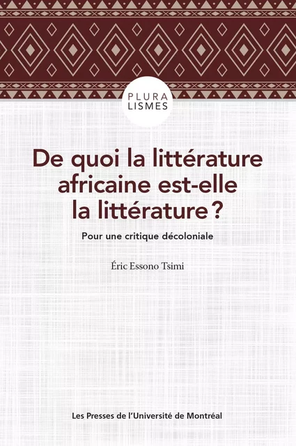 De quoi la littérature africaine est-elle la littérature ? - Eric Essono Tsimi - Les Presses de l'Université de Montréal