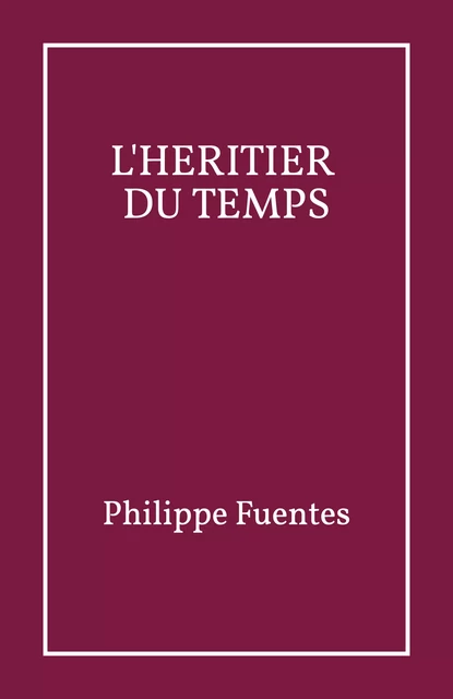 L'Héritier du Temps - Philippe Fuentes - Librinova