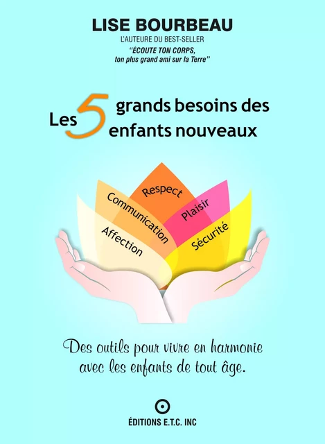 Les 5 grands besoins des enfants nouveaux - Lise Bourbeau - Les Éditions E.T.C. Inc