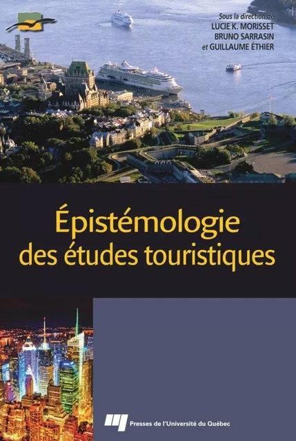 Épistémologie des études touristiques - Lucie K. Morisset, Bruno Sarrasin, Guillaume Ethier - Presses de l'Université du Québec