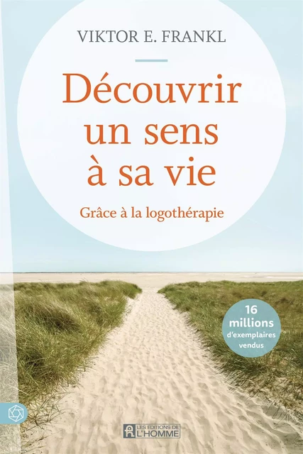 Découvrir un sens à sa vie - Viktor E. (Dr) Frankl - Les Éditions de l'Homme