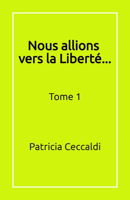 Nous allions  vers la Liberté... - Patricia Ceccaldi - Librinova