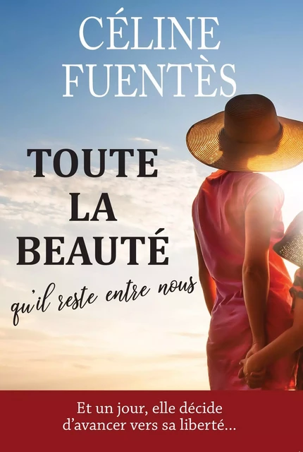 Toute la beauté qu'il reste entre nous - Céline Fuentès - Librinova