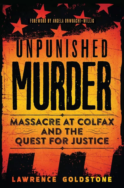 Unpunished Murder: Massacre at Colfax and the Quest for Justice (Scholastic Focus) - Lawrence Goldstone - Scholastic Inc.