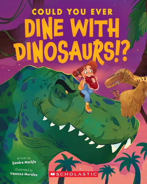 Could You Ever Dine with Dinosaurs!? - Sandra Markle - Scholastic Inc.