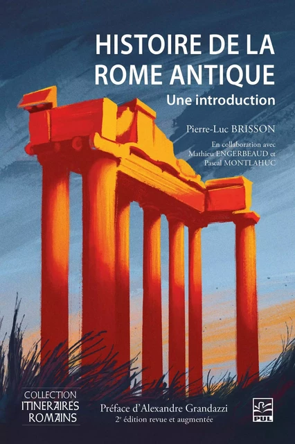 Histoire de la Rome antique. Une introduction. 2e édition revue et augmentée - Pierre-Luc Brisson, Mathieu Engerbeaud, Pascal Montlahuc - Presses de l'Université Laval