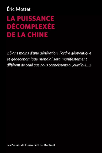 La puissance décomplexée de la Chine - Éric Mottet - Les Presses de l'Université de Montréal