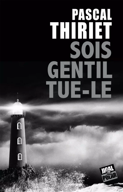 Sois gentil, tue-le - Pascal Thiriet - Jigal