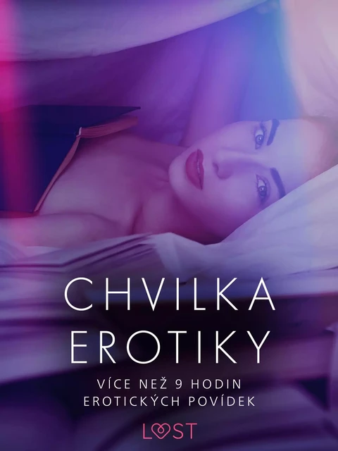 Chvilka erotiky: více než 9 hodin erotických povídek - Marianne Sophia Wise, Cecilie Rosdahl, Reiner Larsen Wiese, Sarah Skov, Linda G., Anita Bang,  Olrik, Lea Lind, Andrea Hansen - Saga Egmont International