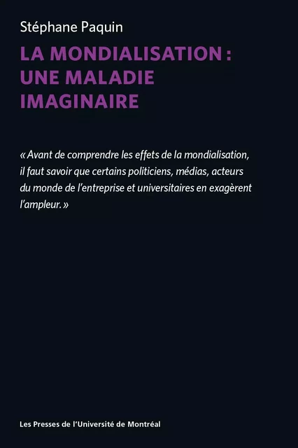 La mondialisation : une maladie imaginaire - Stéphane Paquin - Les Presses de l'Université de Montréal