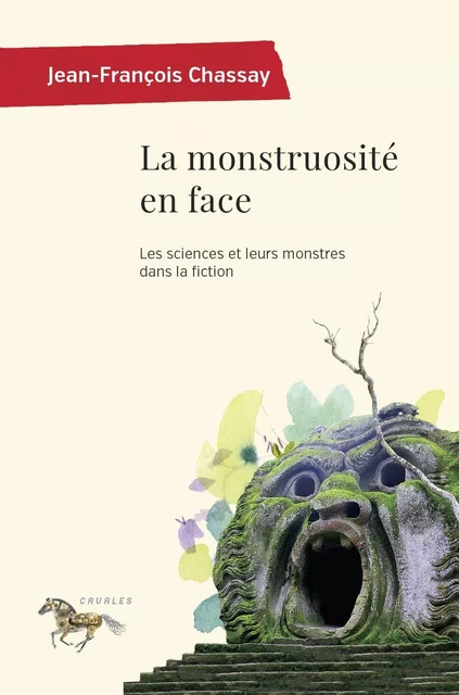 La monstruosité en face - Jean-François Chassay - Les Presses de l'Université de Montréal