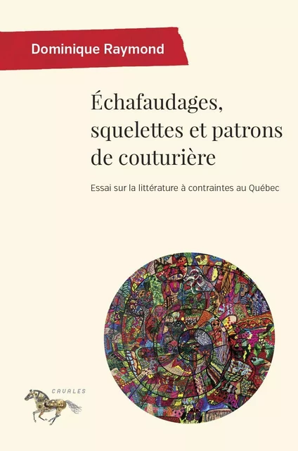 Échafaudages, squelettes et patrons de couturière - Dominique Raymond - Les Presses de l'Université de Montréal