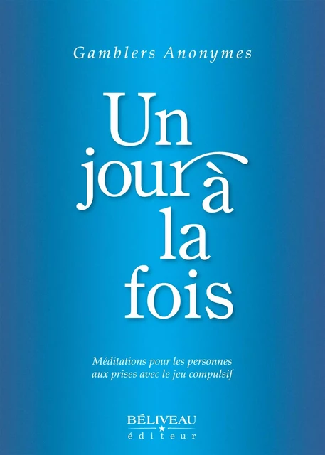 Un jour à la fois - Gamblers Anonymes - Béliveau Éditeur