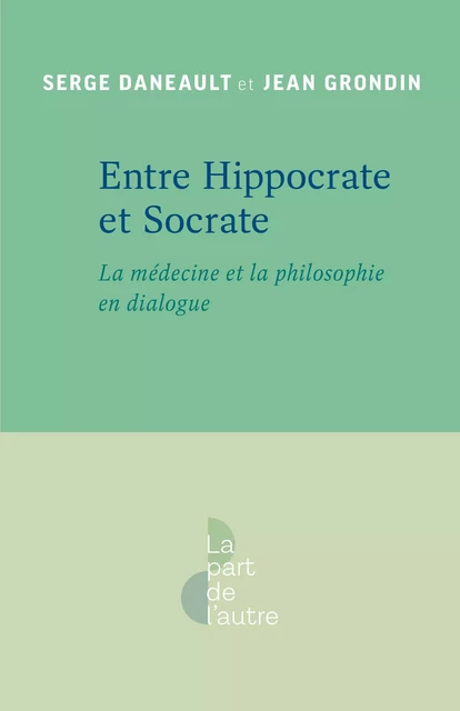 Entre Hippocrate et Socrate - Jean Grondin, Serge Daneault - Presses de l'Université de Montréal