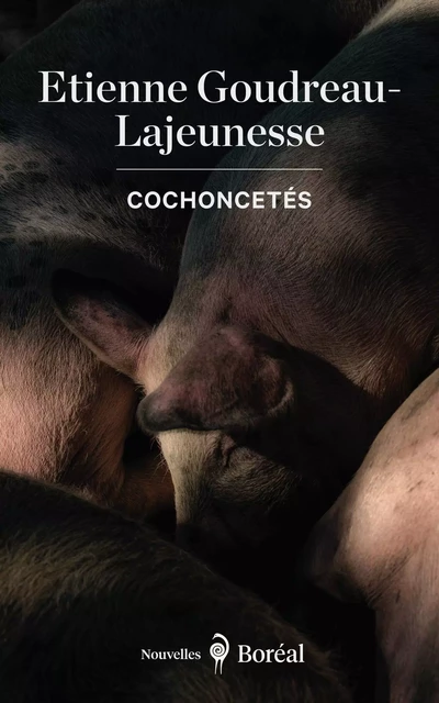 Cochoncetés - Etienne Goudreau - Lajeunesse - Editions du Boréal