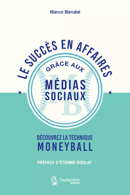 Le succès en affaires grâce aux médias sociaux - Marco Bérubé - Septembre éditeur